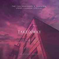 The Chainsmokers & Illenium - Takeaway (ft. Lennon Stella)