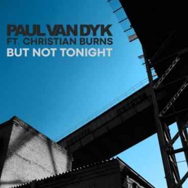 Paul van Dyk & Christian Burns - But Not Tonight