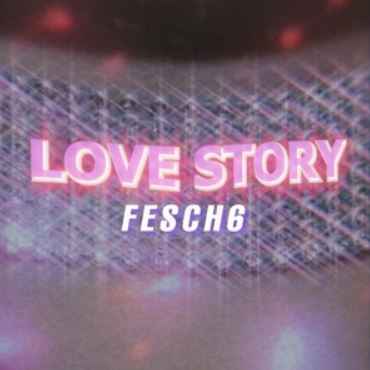 Fesch6 - Love story