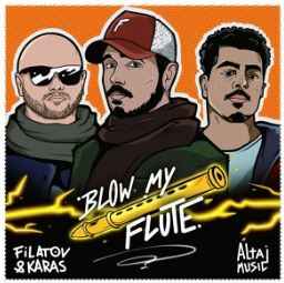 Filatov & Karas ft. Altajmusic - Blow My Flute