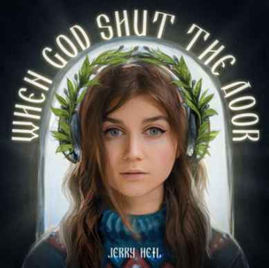 Jerry Heil – When God Shut The Door