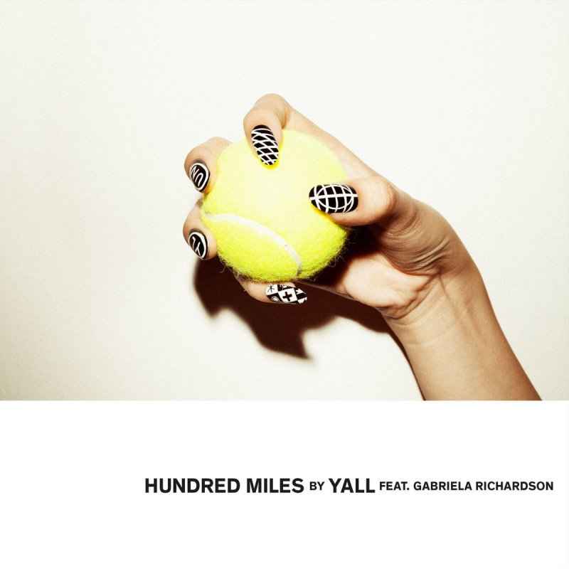 Yall - Hundred Miles (ft. Gabriela Richardson)