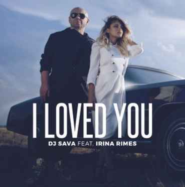 DJ Sava & Irina Rimes - I Loved You