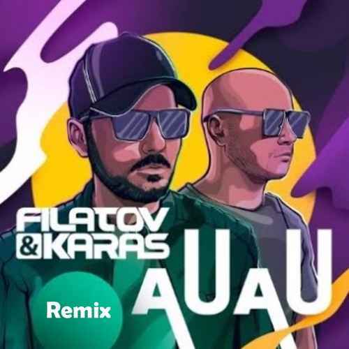 Filatov & Karas - Au Au (Official music Remix)