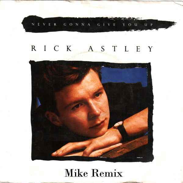 Rick Astley - Never Gonna Give You Up (Mike Remix)