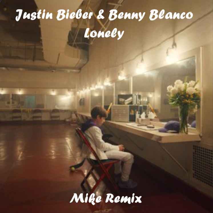 Justin Bieber & Benny Blanco - Lonely (Mike Remix)
