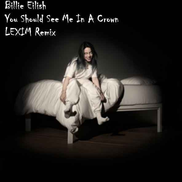 Billie Eilish - You Should See Me In A Crown (LEXIM Remix)