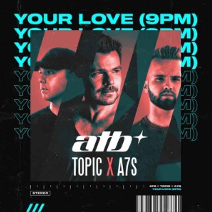 ATB ft. Topic & A7S - Your Love (9PM)