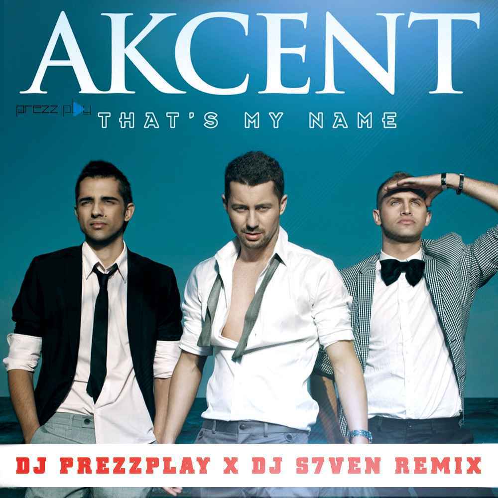 Akcent - That's My Name (DJ Prezzplay & DJ S7ven Remix)