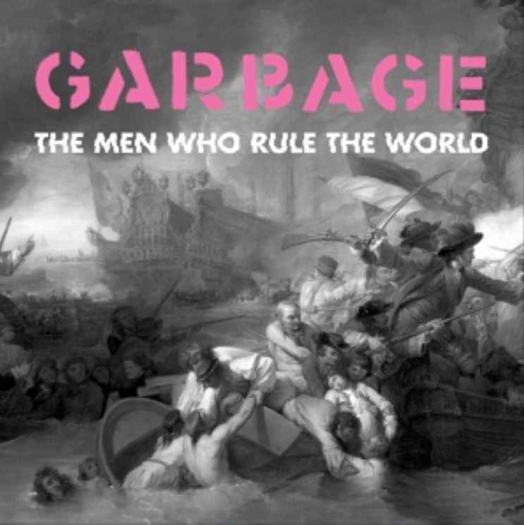 Garbage - The Men Who Rule the World