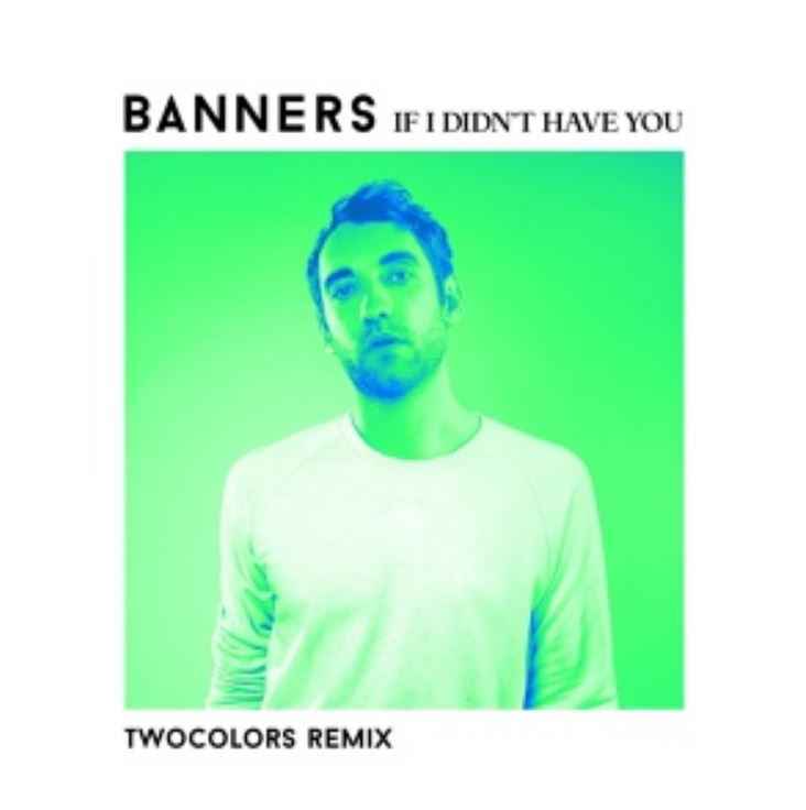 Banners - If I Didn't Have You (Twocolors Remix)
