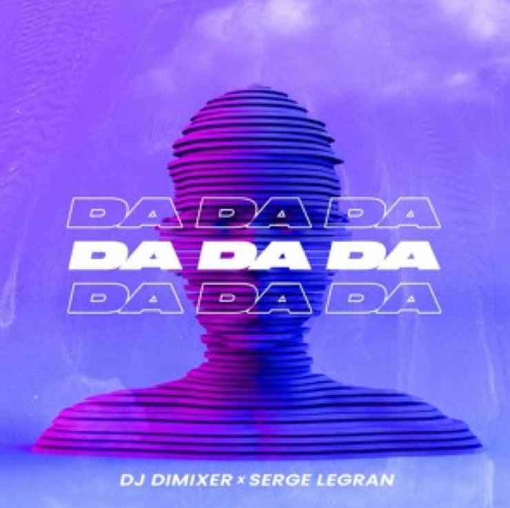 DJ DimixeR & Serge Legran - Da Da Da